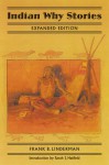 Indian Why Stories (Expanded Edition): Sparks from War Eagle's Lodge-Fire - Frank Bird Linderman, Sarah Waller Hatfield