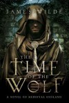 The Time of the Wolf: A Novel of Medieval England - James Wilde