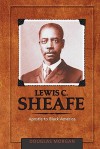 Lewis C. Sheafe: Apostle to Black America - Douglas Morgan