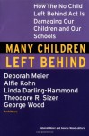 Many Children Left Behind: How the No Child Left Behind Act Is Damaging Our Children and Our Schools - Deborah Meier, George Wood