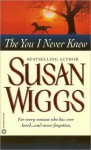 The You I Never Knew (For Every Woman Who Has Ever Loved...and Never Forgotten.) - Susan Wiggs