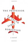 The Professor of Truth - James Robertson