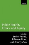 Public Health, Ethics, and Equity - Sudhir Anand, Fabienne Peter