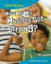 How Do My Muscles Get Strong?: Muscles And Exercise - Steve Parker