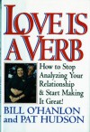 Love is a Verb: How to Stop Analyzing Your Relationship and Start Making it Great! - Bill O'Hanlon, Pat Hudson