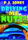 Driving Me Nuts! - P.J. Jones