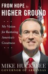 From Hope to Higher Ground: My Vision for Restoring America's Greatness - Mike Huckabee