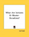 What Are Initiates or Master-Occultists? - Cyril Scott