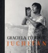 Graciela Iturbide: Juchitan - Judith Keller