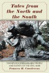 Tales from the North and the South: Twenty-Four Remarkable People and Events of the Civil War - Frances H. Casstevens