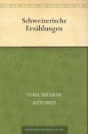 Schweizerische Erzählungen (German Edition) - verschiedene Autoren