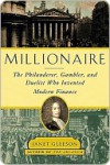 Millionaire: The Philanderer, Gambler, and Duelist Who Invented Modern Finance - Janet Gleeson