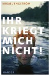 Ihr kriegt mich nicht!: Miks Geschichte (German Edition) - Mikael Engström, Birgitta Kicherer