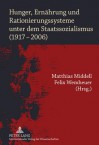 Hunger, Ernaehrung Und Rationierungssysteme Unter Dem Staatssozialismus (1917-2006) - Matthias Middell, Felix Wemheuer