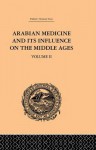 Arabian Medicine and Its Influence on the Middle Ages: Volume II - Donald Campbell