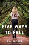 Five Ways to Fall: A Novel - K.A. Tucker