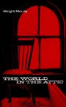 The World in the Attic - Wright Morris