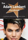 The Adam Lambert Handbook - Everything You Need to Know about Adam Lambert - Emily Smith