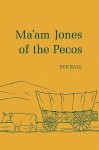 Ma'am Jones of the Pecos - Eve Ball