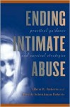 Ending Intimate Abuse: Practical Guidance and Survival Strategies - Albert R. Roberts, Beverly Schenkman Roberts