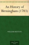 An History of Birmingham (1783) - William Hutton