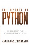 The Spirit of Python: Exposing Satan's Plan to Squeeze the Life Out of You - Jentezen Franklin