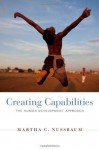 Creating Capabilities: The Human Development Approach - Martha C. Nussbaum