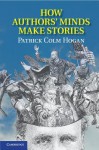 How Authors' Minds Make Stories - Patrick Colm Hogan