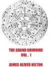 The Grand Grimoire Volume One - James Oliver Hilton