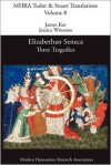 Elizabethan Seneca: Three Tragedies - James Ker, Jessica Winston