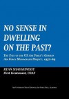 No Sense Dwelling in the Past: The Fate of the US Air Force's German Air Force Monograph Project, 1952-1969 - Ryan Shaughnessy, Air University Press, John F. Guilmartin Jr.