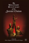 The Military History of the Soviet Union - Robin Higham, Frederick W. Kagan
