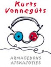 Armagedons atskatoties - Kurt Vonnegut, Māra Poļakova