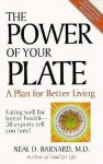 The Power of Your Plate: Eating Well for Better Health - 20 Experts Tell You How - Neal D. Barnard