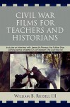 Civil War Films for Teachers and Historians - William B. Russell III, William Russell