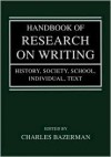 Handbook of Research on Writing: History, Society, School, Individual, Text - Charles Bazerman