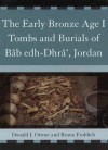 The Early Bronze Age I Tombs and Burials of Bab Edh-Dhra', Jordan - Donald J. Ortner