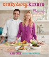 Crazy Sexy Kitchen: 150 Plant-Empowered Recipes to Ignite a Mouthwatering Revolution - Kris Carr