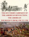 THE SOUTHERN CAMPAIGN OF THE AMERICAN REVOLUTION: THE AMERICAN INSURGENCY FROM 1780 TO 1782 - Lieutenant Colonel Brian W. Neil, Kurtis Toppert, Walter Seager