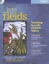 Into the Fields: Teaching Specific Catholic Topics, Year 3: Catechist and Teacher Formation for the Whole Community [With CD] - Dan Schutte, Bill Huebsch