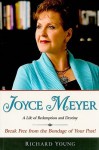 Joyce Meyer: A Life of Redemption and Destiny - Richard Young