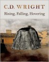 Rising, Falling, Hovering - C.D. Wright