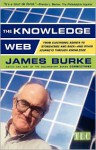 The Knowledge Web: From Electronic Agents To Stonehenge And Back And Other Journeys Through Knowledge - James Burke