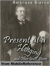 Present at a Hanging and Other Ghost Stories - Ambrose Bierce