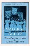 Natural Allies: WOMEN'S ASSOCIATIONS IN AMERICAN HISTORY - Anne Firor Scott