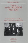 Justiz in Der Sbz/Ddr 1945-1953: Transformation Und Rolle Ihrer Zentralen Institutionen. Veroffentlichungen Zur Sbz-/Ddr-Forschung Im Institut Fur Zeitgeschichte - Hermann Wentker