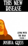 Living With the Dead: This New Disease (Book 5) - Joshua Guess