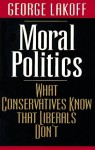 Moral Politics: What Conservatives Know That Liberals Don't - George Lakoff