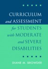 Curriculum and Assessment for Students with Moderate and Severe Disabilities - Diane M. Browder, Barbara Wilson