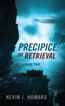 Precipice: The Retrieval (Book Two) - Kevin J. Howard